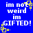 Blue background with white pixelated text reading "im not weird im GIFTED!" and yellow square outlines in four corners.