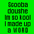 Green background with black pixelated text reading "Scooba doushe Im so kool I made up a WORD" in two identical vertical