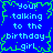 Blue background with light blue text reading 'your talking to the birthday girl' surrounded by green pixelated border, repeated in four quadrants.