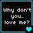 Four identical black square with cyan borders display white pixelated text 'why don't you.. love me?' and varying heart symbols