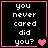 Black background with white pixelated text reading "you never cared did you?" and pink heart symbols in a of four