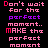 Pixelated text animation displays 'Don't wait for the perfect moment. MAKE the perfect moment.' with color variations across frames.