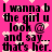 Pixelated text on a bright pink background with scattered light pink hearts, repeating the phrase "I wanna b the girl u look @ and say... that's her." in black block letters.