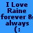 Blue background with dark blue text reading "I Love Raine forever & always (:" in pixelated font across four