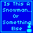 Four identical blue square with cyan text reading 'Is This A Snowman... Or Something Else' and a small cyan snowman icon below the text