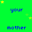Green background with yellow stars and repeated blue text 'your' and 'mother' in a pattern
