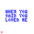 Blue pixelated text "WHEN YOU SAID YOU LOVED ME" and "I THOUGHT YOU MEANT IT" with small red hearts, black lines, and a pink star on white background.