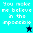 Four display the text "You make me believe in the impossible" with a star symbol, each using different background colors and one star changing from black to cyan