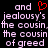 Pixelated text displays 'and jealousy's the cousin of greed' with a red heart symbol above the word 'and', repeated across multiple lines on black background.