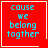 Red square icon with cyan text 'cause we belong together' and white border; one variant includes a small heart symbol in the bottom-right corner.