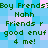 Pixelated green text on a blue and pink checkered background repeats 'Boy Frends? Nahh Friends r good enuf 4 me!' in a pattern