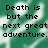 Pixelated text reads 'Death is but the next great adventure.' on a green and white pixelated background.