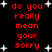 Red pixelated text on black background with white stars, repeating 'do you really mean your sorry' in two