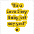 Yellow text on white background reads 'It's a Love Story Baby just say yes!' with small black heart below.