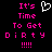 Pixelated text reads "It's Time To Get Dirty !!!!" in bright pink on black background with a white heart outline above the text.