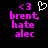<3 brent, hate alec with a white pixelated heart symbol above the text on black background.