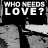 Black-and-white of repeated 'WHO NEEDS LOVE? NOT ME' text with pixelated background elements