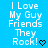 Blue background with white text reading "I Love My Guy Friends They Rock!" and small black symbols below each phrase.
