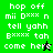 Green and black pixelated text displays 'hop off mii Dxxx n tell yahh Bxxxx tah come here' with a cursor changing from black to green.