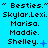 Pixelated text displays "Besties." followed by "Skylar.Lexi. Marisa. Maddie. Shelley." in three on a cyan background with animated blue symbols next to Shelley's name