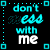 Animated pixel art displays 'don't mess with me' text in cyan and white on black background, cycling through variations of letter shapes and spacing