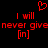 Red pixelated text on black background with heart symbol above, displaying 'I will never give [n]' repeated twice.
