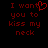 Red pixelated text on black background reads "I want you to kiss my neck" with a heart symbol replacing the 'o' in 'want'.