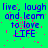Green background with blue text reading "live, laugh and learn to love LIFE" and scattered pink pixel noise.