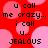 Red background with pink circles and black pixelated text reading 'u call me crazy... i call u... JEALOUS' in two identical vertical sections.