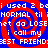 Red and blue spiral background with repeated white pixelated text reading 'i used 2 bei used 2 be NORMAL til iNORMAL til i net da LOSEnet da LOSE i call my BEST FRIENDBEST FRIEND:'