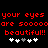 Red pixelated text on black background reads 'your eyes your eyes are soooooooare soooooo beautiful!! beautiful!!' with white and gray heart symbols below.