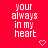 Red background with repeated white text 'your always in my heart' and pink pixel hearts, one gray rectangle visible at bottom right.