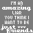 pixelated text phrases in varying colors on a gray background, each phrase repeating 'I'M AN AMAZING LIAR YOU THINK I WANT TO BE JUST YOUR FRIENDS' with color variations