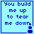Four identical light blue with dark blue text reading "You build me up to tear me down" and a small pixelated object at the bottom right corner