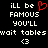 Black background with white pixelated text reading 'iLL be FAMOUS YOU'LL wait tables <3' and a red pixelated heart symbol replacing the 'o' in 'be' in the left