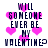 Pixelated text asks 'WILL SOMEONE EVER BE MY VALENTINE?' surrounded by pink hearts on a white background.
