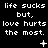 Black background with white pixelated text repeating 'life sucks but, love hurts the most.' and small symbols changing across frames.
