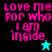 Four display the phrase "love me for who I am inside" in pink pixelated text with a small star icon below, each on distinct background colors