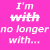 A four-quadrant with pink, white, purple, and gray sections containing pixelated text reading "I'm with no longer with..." and "stupid Insert photo of x-boyfriend here"
