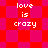 Red and pink pixelated background with white text reading 'love is crazy' in four identical