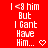 Red background with white pixelated text reading "I <3 him But I Cant Have Him..." and small heart or arrow symbols changing position across frames.