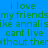 Pixelated text on four colored backgrounds with green lettering reading 'i love my friends like annalise cant live without them' in a