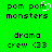 Green background with pixelated text and symbols; two identical static side-by-side showing 'pom pom monsters' above 'drama crew <33'