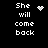 Black background with white pixelated text "She will come back" and four distinct animated symbols: a heart, a starburst, a circular pattern of dots, and an empty space.