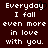Dark red background with white pixelated text reading "Everyday I fall even more in love with you." and a black heart symbol above the 'y' in 'Everyday'.