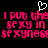 Pixelated pink text repeats 'I put the sexy in sexyness' with a white heart symbol above, on black background.