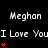 Black background with repeated white text 'Meghan' and 'I Love You' accompanied by red heart symbols in a