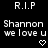 Black background with white pixelated text reading 'R.I.P' at top, 'Shannon we love u' below, and small heart symbols beneath each phrase.