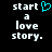 Black background with white pixelated text reading 'start a love story.' and a cyan heart symbol replacing the letter 'o' in 'love'.
