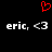 Red pixelated heart symbol above two identical white text strings reading 'eric, <3' on black background.